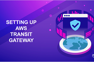 Setting up AWS Transit Gateway