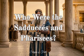 Who Were the Sadducees and Pharisees?