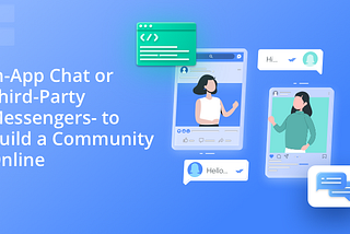 In-App Chat or Third-Party Messengers- What’s Better to Build a Community Online?