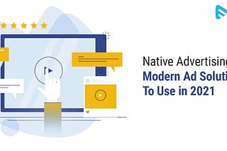 Native Advertising: Modern Ad Solution To Use in 2021