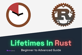 🦀 Mastering Lifetimes in Rust: The Complete Beginner-to-Advanced Guide (With Real-Life Examples +…