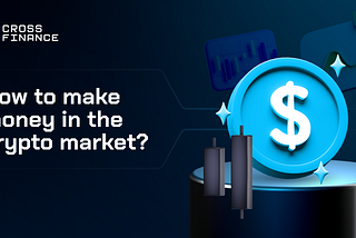 How to make money in the crypto market?