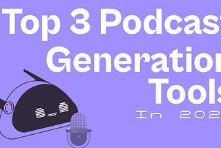 Top 3 AI Podcast Generation Tools in 2024