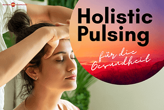 Entdecken Sie die Heilkraft von Holistic Pulsing: Ein Ratgeber