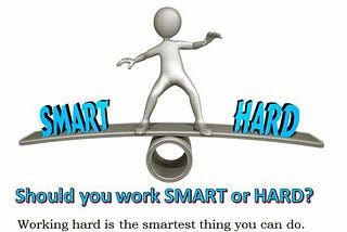 Is hard working give you success OR smart work gives better results??