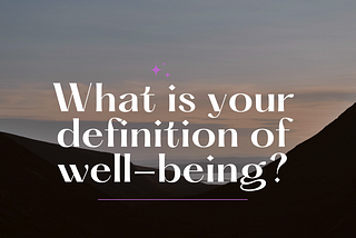 What is Your definition of well-being?