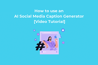 How to use an AI Social Media Caption Generator [Video Tutorial]