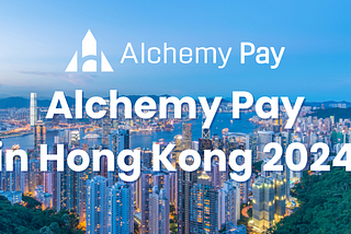 Alchemy Pay in Hong Kong 2024