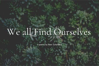 We all Find Ourselves  — A poetry