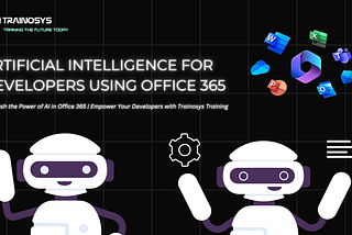 Unleash the Power of AI in Office 365 | Empower Your Developers with TRAINOSYS Training