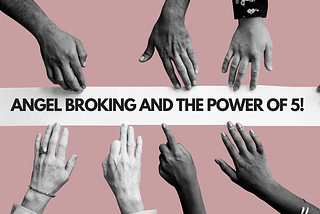 Angel Broking and the power of 5!