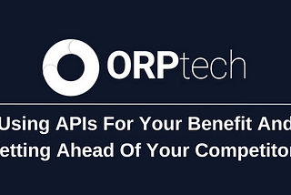 Using APIs For Your Benefit And Getting Ahead Of Your Competitors