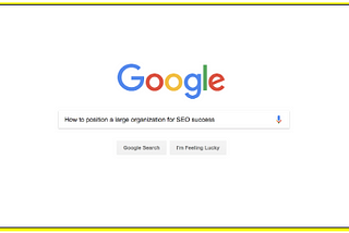 How to position a large organization for SEO success