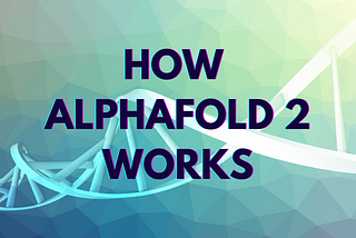 AlphaFold 2 Explained: A Semi-Deep Dive
