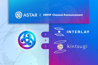 New HRMP Channels Have Opened Between Interlay and Astar Network