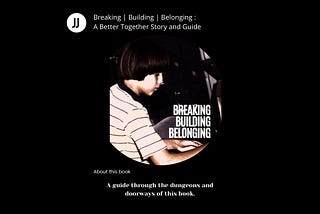 Breaking | Building | Belonging : A Better Together Story and Guide