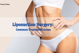 Liposuction Surgery: Common Treatment Areas