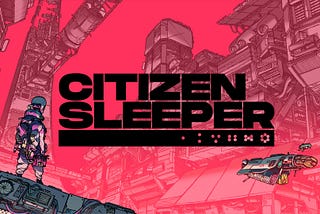 Subverting the Roles We Play in Citizen Sleeper