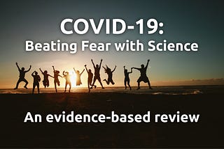 COVID-19: Beating Fear with Science