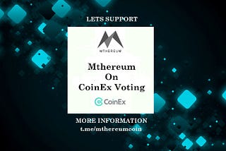 Let’s Support Mthereum (MTE) On CoinEx Voting!