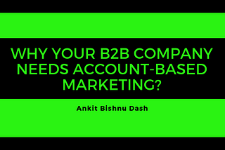 Why your B2B company needs Account-Based Marketing?