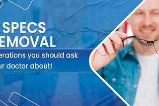 Four specs removal operations to discuss with your doctor?