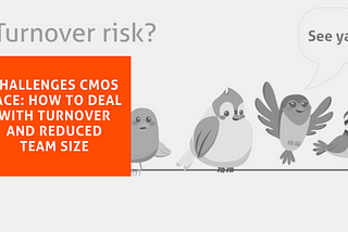 Challenges CMOs Face: How To Deal With Turnover And Reduced Team Size