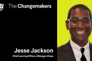 Changemakers: JPMorgan Chase Partners with its People to Create a Culture of Learning