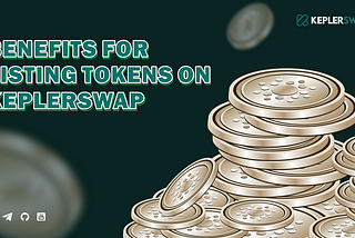 EIGHT MAJOR BENEFITS FOR LISTING TOKENS ON KEPLERSWAP
