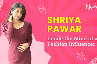 Shriya — Inside the mind of an Influencer
