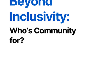 Beyond Inclusivity: Who Community is For?