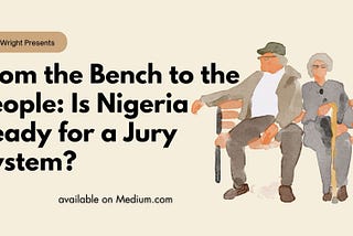 From the Bench to the People: Is Nigeria Ready for a Jury System?
