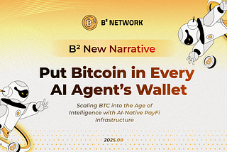 B² Network puts BTC in Every AI Agent’s Wallet: BTC shifting from Store of Value to Practical…