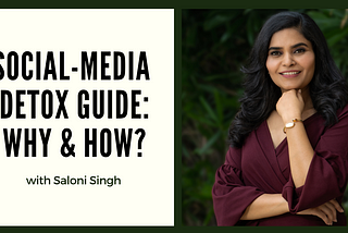 Social Media Detox Guide: Why and How with Saloni Singh