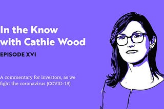 A Study Guide for Cathie Wood’s ARK Invest updates (In the Know series)