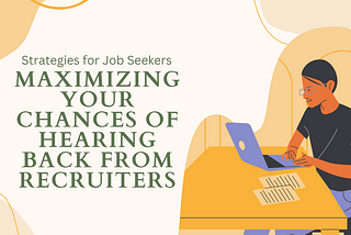 Maximizing Your Chances of Hearing Back from Recruiters: Strategies for Job Seekers