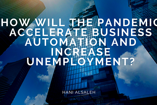 How Will the Pandemic Accelerate Business Automation and Increase Unemployment?