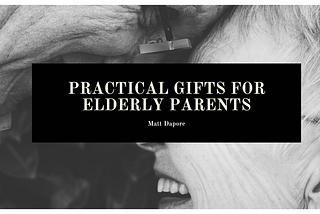 Practical Gifts for Elderly Parents