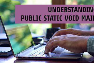 What does ‘public static void main’ mean in Java?