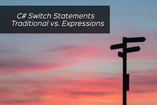 C# Switch Statements — Traditional vs. Expressions