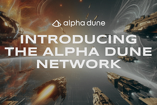 Introducing the Alpha Dune Network
