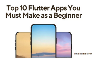 Top 10 Flutter Apps You Must Make as a Beginner