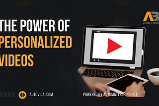 The Power of Personalized Videos