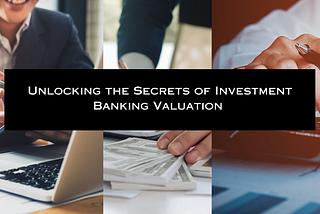 Proficiency in Investment Banking Valuation: DCF, Comparable Analysis, and Precedent Transactions
