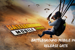 Battleground Mobile India Release Date — (BGMI Release Date )