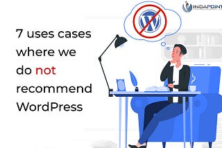 7 uses cases where we do not recommend WordPress