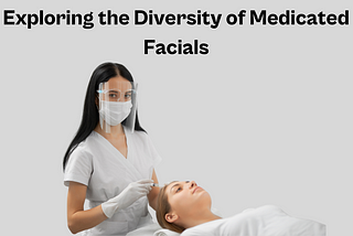 Exploring the Diversity of Medicated Facials