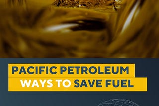 Pacific Petroleum Ways to Save Fuel