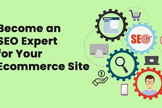 How to Become an SEO Expert for Your ECommerce Site: Master Search