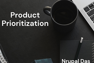 How do we solve the prioritization riddle? By Nrupal Das